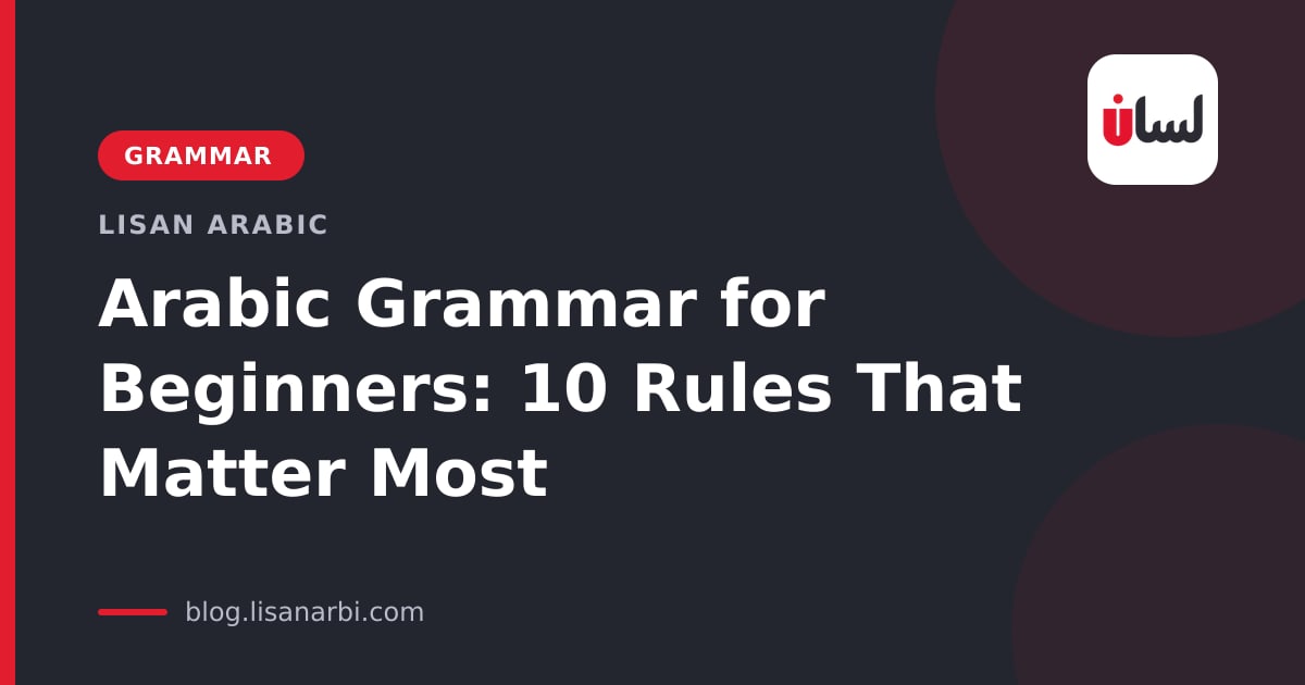 Arabic Grammar for Beginners: 10 Rules That Matter Most