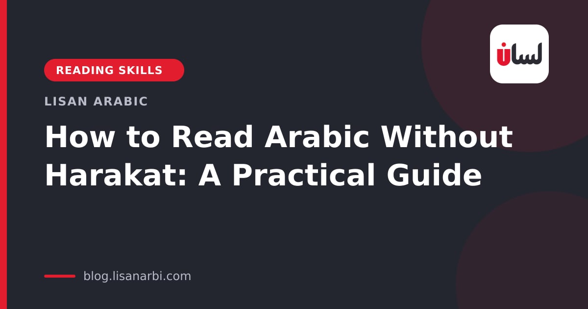How to Read Arabic Without Harakat: A Practical Guide